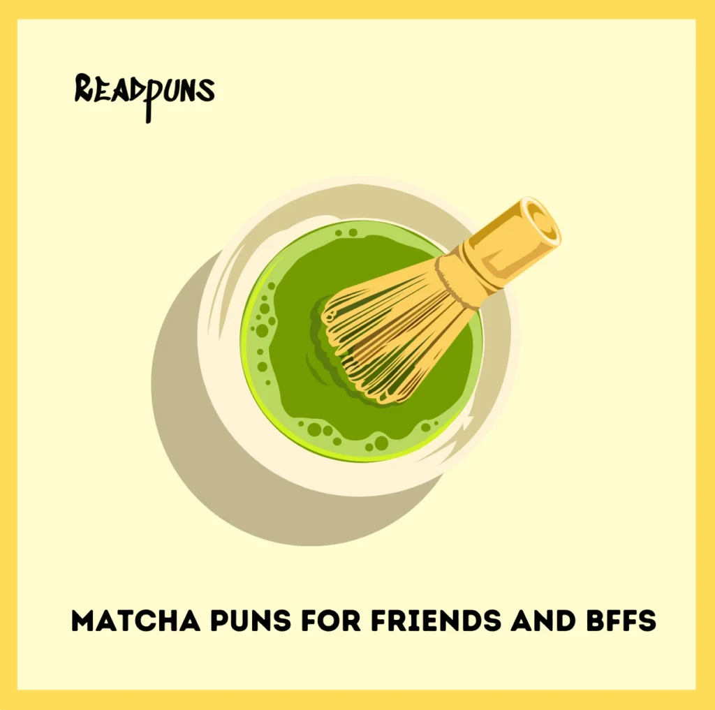 Matcha Puns for Friends and BFFs