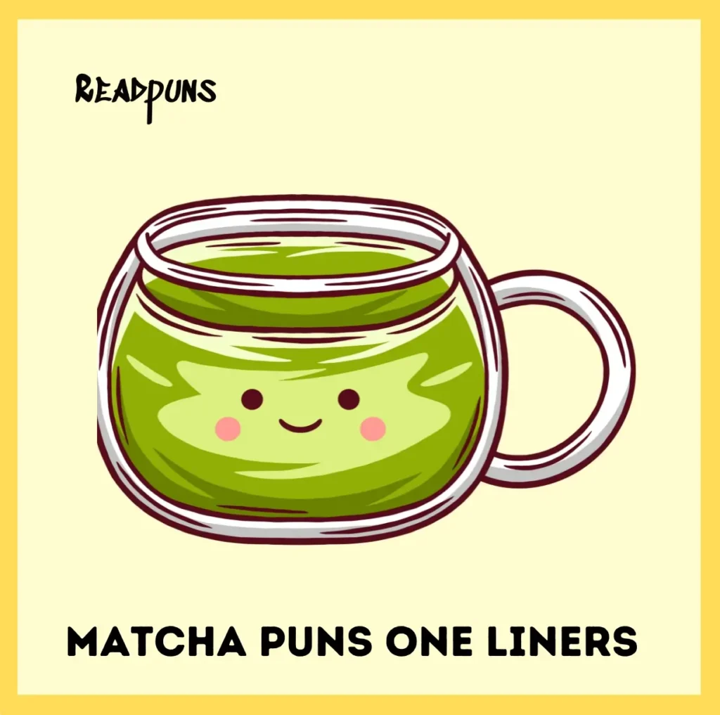 Matcha Puns One Liners