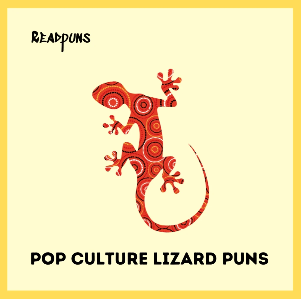 Pop Culture Lizard Puns