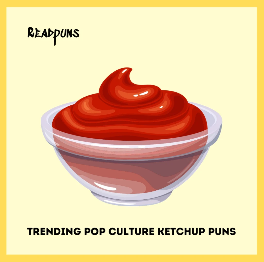 Trending Pop Culture Ketchup Puns