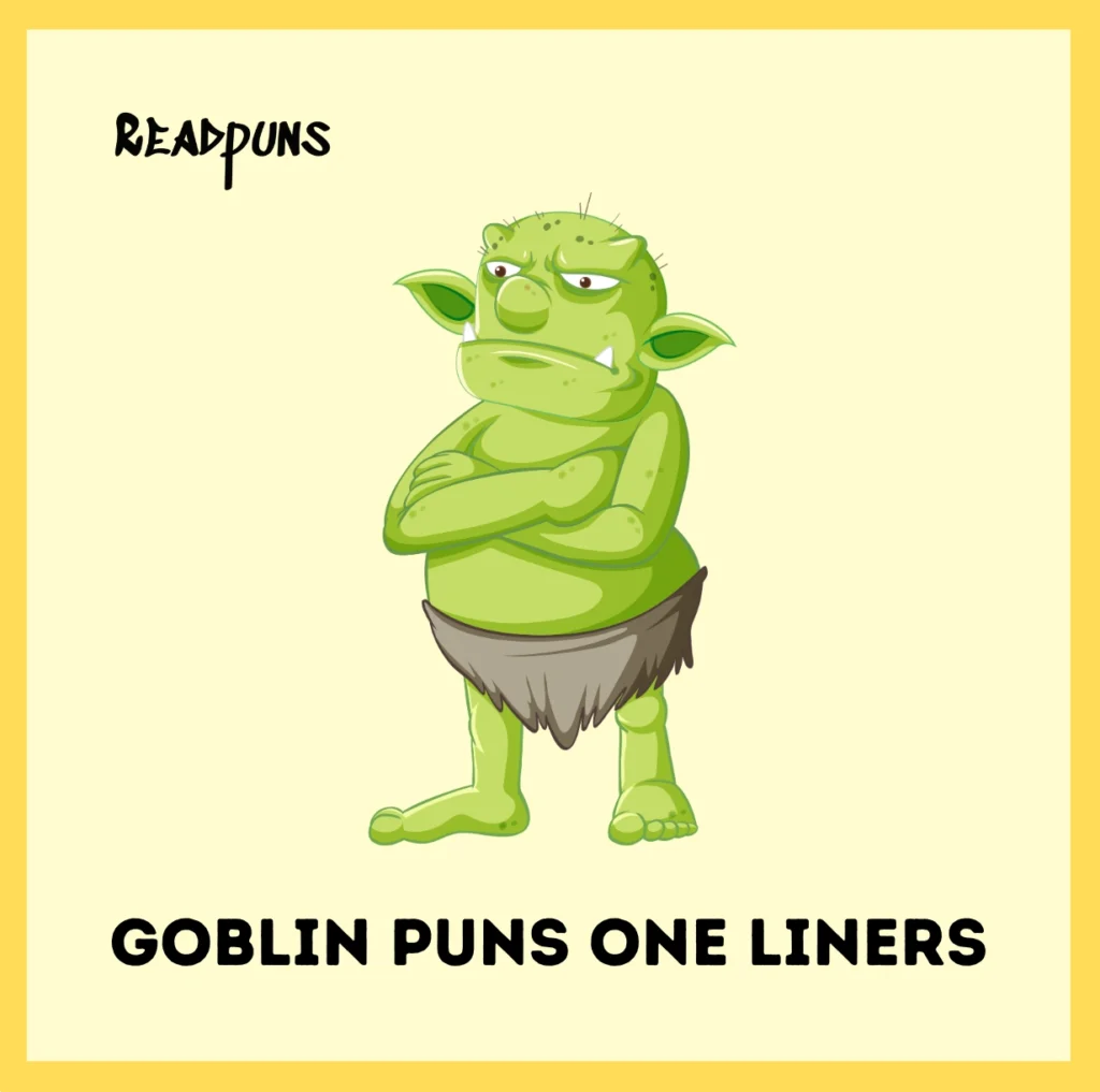 Goblin puns one liners