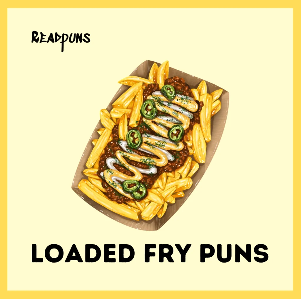 Loaded Fry Puns