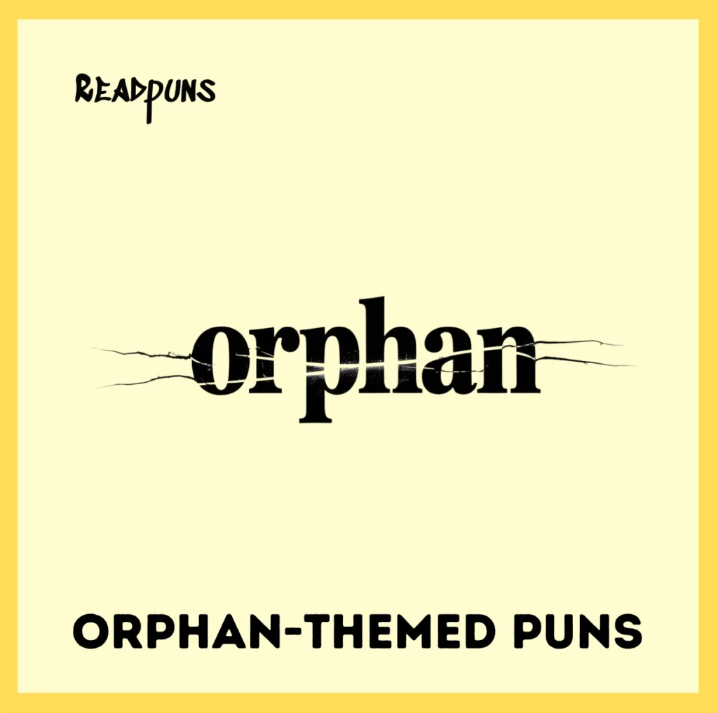 Orphan-Themed Puns