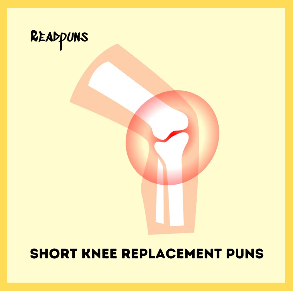 Short Knee Replacement Puns