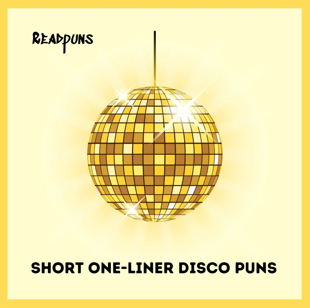 Short One-Liner Disco Puns