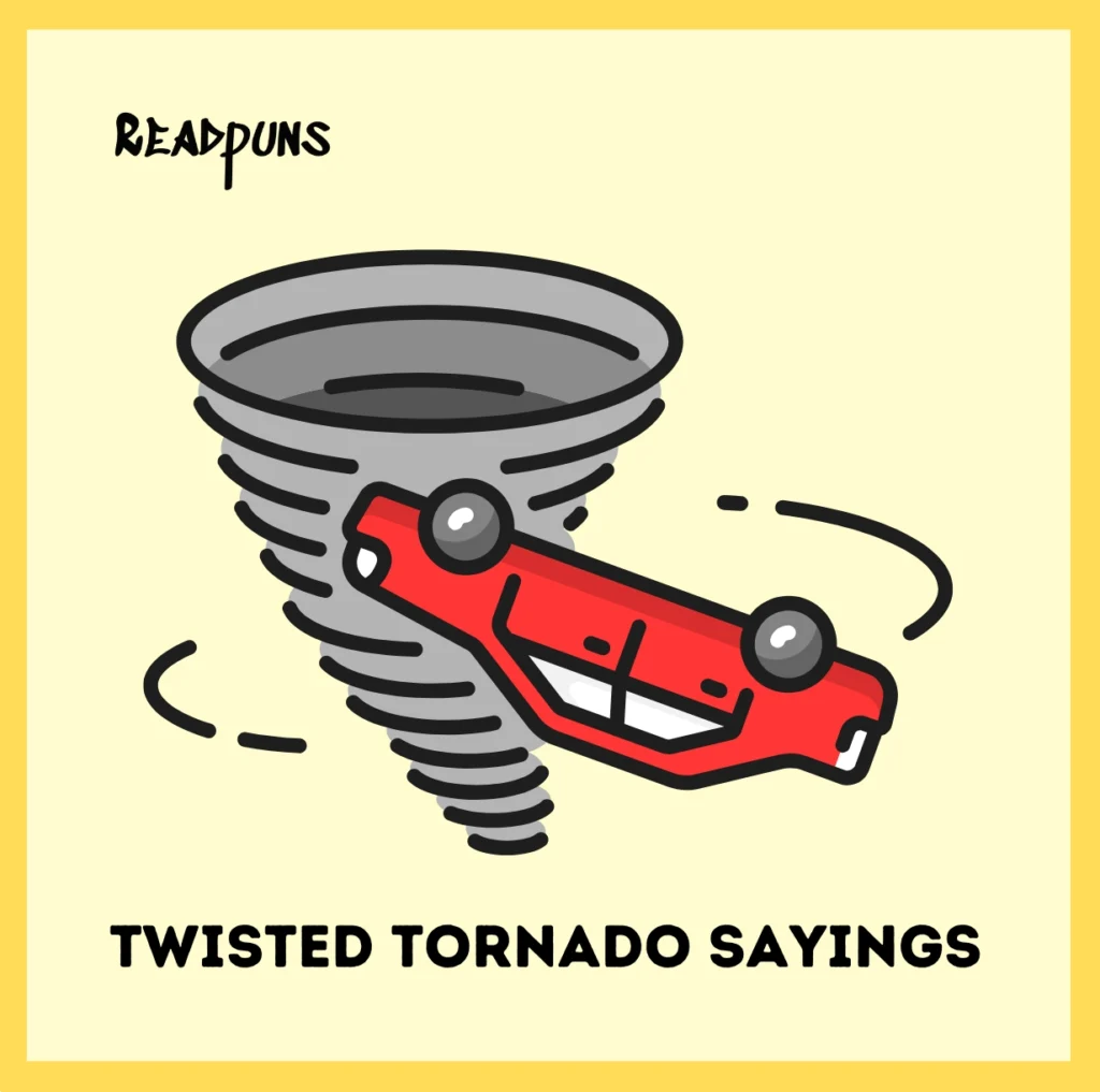 Twisted Tornado Sayings