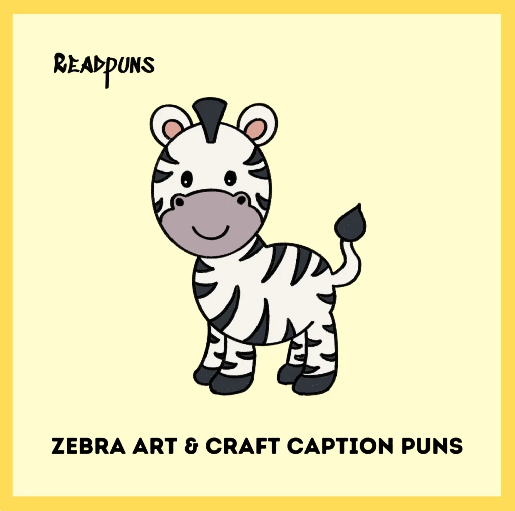 Zebra Art & Craft Caption Puns