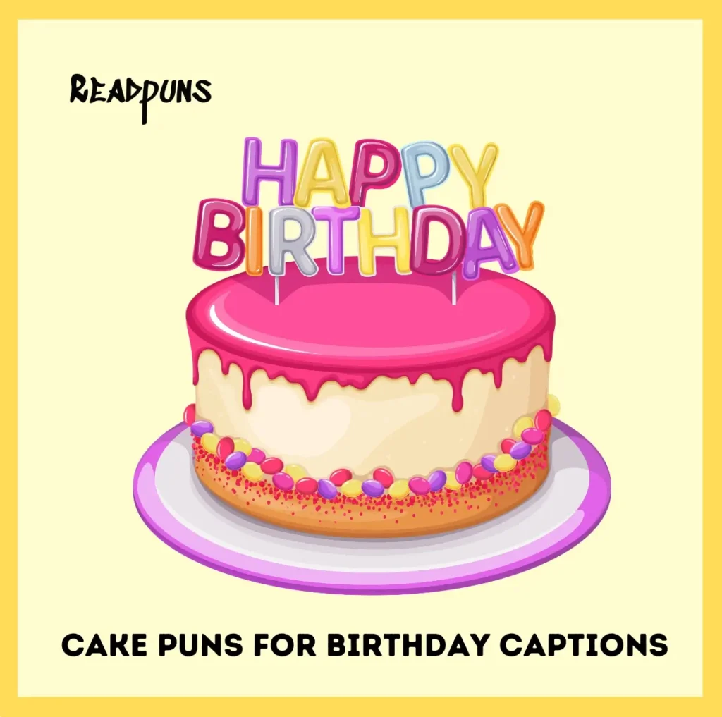 Cake Puns For Birthday Captions