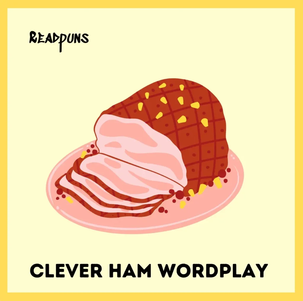 Clever Ham Wordplay and One-Liners